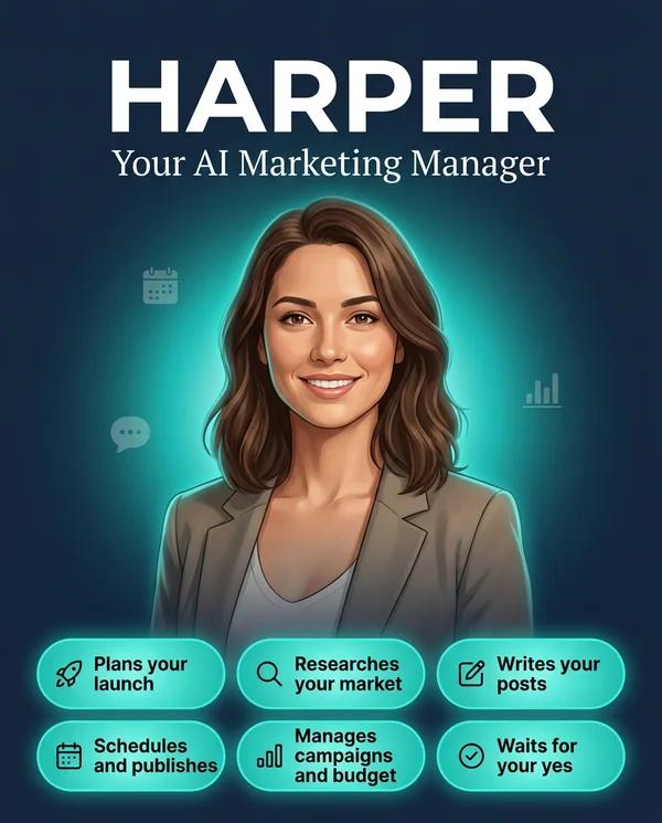 Harper, your AI marketing manager - plans your launch, researches your market, writes your posts, schedules and publishes, manages campaigns and budget, and waits for your yes